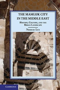 the Mamluk City Middle East: History, Culture, and Urban Landscape