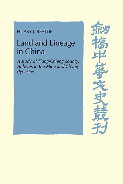 Land and Lineage in China: A Study Of T'ung-ch'eng County, Anhwel, In The Ming And Ch'ing Dynasties