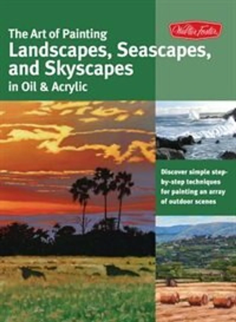 The Art of Painting Landscapes, Seascapes, and Skyscapes in Oil & Acrylic: Disover simple step-by-step techniques for painting an array of outdoor scenes.