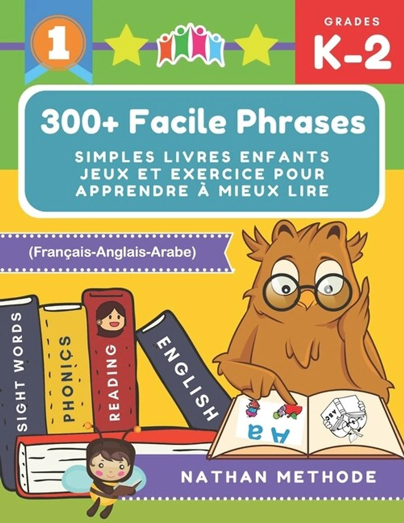 300+ Facile phrases simples livres enfants jeux et exercice pour apprendre à mieux lire (Français-Anglais-Arabe): Mes premières lectures activites manuelles pour préparer mon enfant à lire et à écrire. Méthode de lecture montessori grande section.