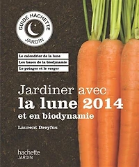 Jardiner avec la lune 2014 et en biodynamie
