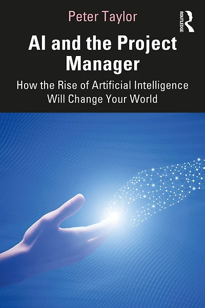 AI and the Project Manager: How Rise of Artificial Intelligence Will Change Your World