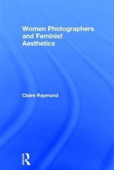 Women Photographers and Feminist Aesthetics