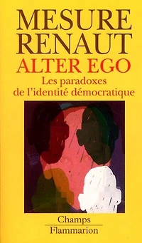 Alter ego : les paradoxes de l'identité démocratique: les paradoxes de l'identité démocratique
