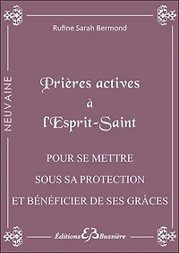 Prières actives à l'Esprit Saint: pour se mettre sous son immense protection & bénéficier de ses grâces dont on a besoin
