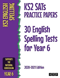 KS2 SATs Practice Papers 30 English Spelling Tests for Year 6: 2020-2021 Edition