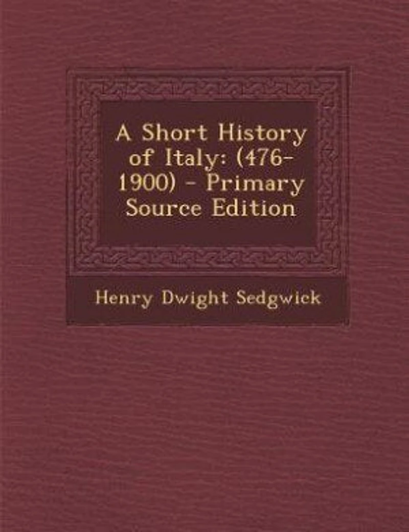 A Short History of Italy: (476-1900) - Primary Source Edition