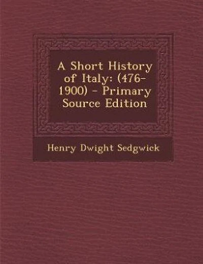 A Short History of Italy: (476-1900) - Primary Source Edition