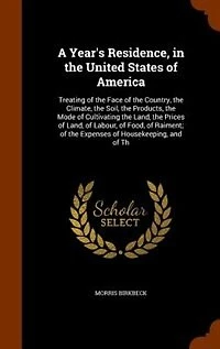 A Year's Residence, the United States of America: Treating Face Country, Climate, Soil, Products, Mode Cultivating t
