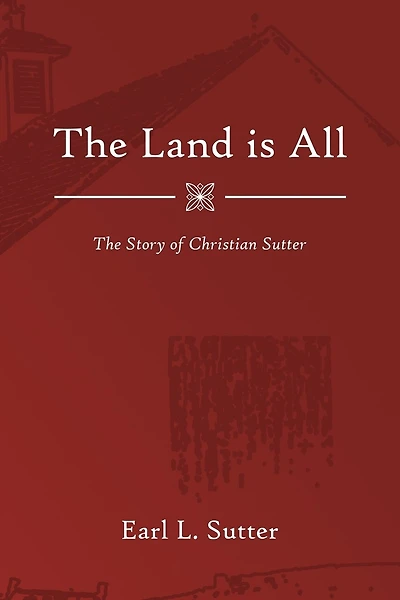 The Land Is All: The Story of Christian Sutter