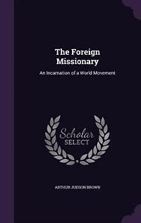 The Foreign Missionary: An Incarnation of a World Movement