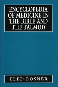 Encyclopedia of Medicine in the Bible and the Talmud