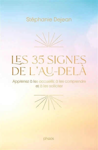 les 35 signes de l'au-delà : apprenez à accueillir, comprendre et solliciter: solliciter