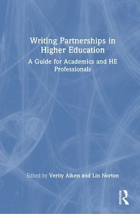 Writing Partnerships Higher Education: A Guide for Academics and HE Professionals