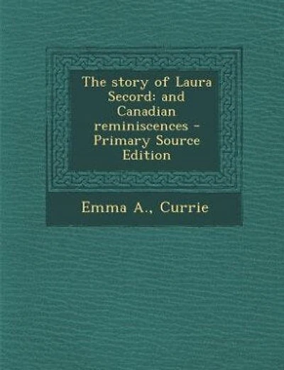 The story of Laura Secord: and Canadian reminiscences - Primary Source Edition