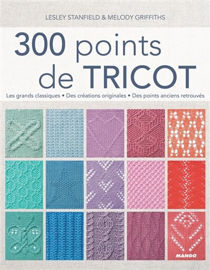 300 points de tricot: les grands classiques, des créations originales, des points anciens retrouvés