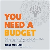 You Need a Budget: the Proven System for Breaking Paycheck-to-Paycheck Cycle, Getting Out of Debt, and Living Life Want