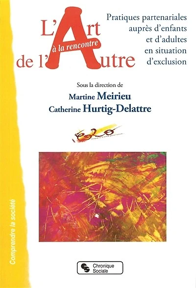 L' art à la rencontre de l'autre: pratiques partenariales auprès d'enfants et d'adultes en situation d'exclusion