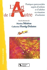 L' art à la rencontre de l'autre: pratiques partenariales auprès d'enfants et d'adultes en situation d'exclusion