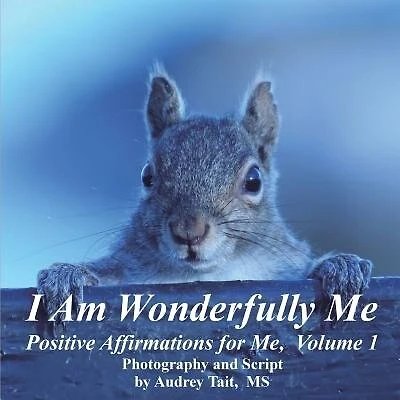 I Am Wonderfully Me: Positive Affirmations for Me! Volume 1
