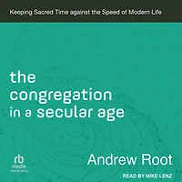 the Congregation a Secular Age: Keeping Sacred Time Against Speed of Modern Life