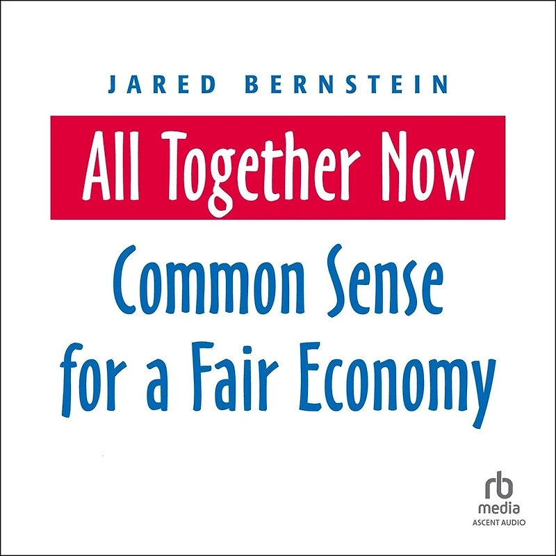 All Together Now: Common Sense for a Fair Economy