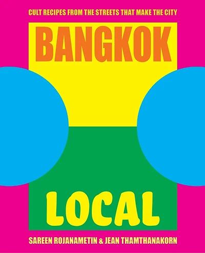 Bangkok Local: Cult Recipes From The Streets That Make The City