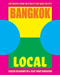 Bangkok Local: Cult Recipes From The Streets That Make The City