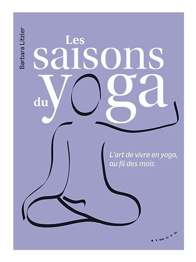 Les saisons du yoga: l'art de vivre en yoga, au fil des mois