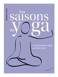 Les saisons du yoga: l'art de vivre en yoga, au fil des mois
