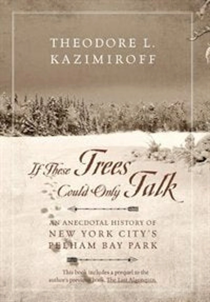 If These Trees Could Only Talk: An Anecdotal History Of New York City's Pelham Bay Park