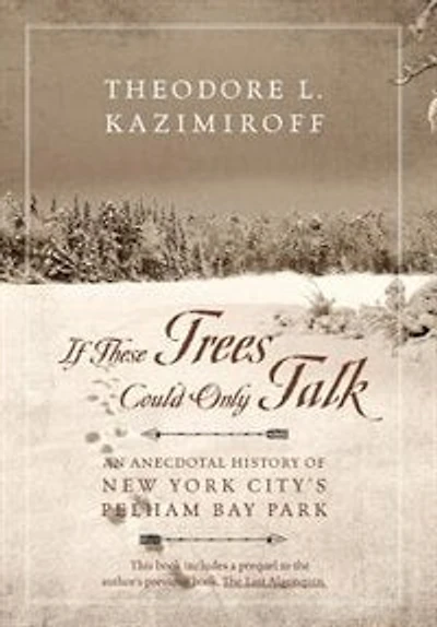 If These Trees Could Only Talk: An Anecdotal History Of New York City's Pelham Bay Park