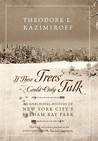 If These Trees Could Only Talk: An Anecdotal History Of New York City's Pelham Bay Park