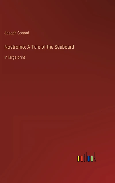 Nostromo; A Tale of the Seaboard: in large print