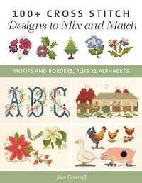100+ Cross Stitch Patterns to Mix and Match: Motifs and Borders, Plus 21 Alphabets