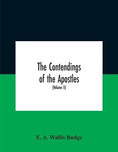 The Contendings Of The Apostles: Being The Histories Of The Lives And Martyrdoms And Deaths Of The Twelve Apostles And Evangelists; The Ethiopic Texts Now First Edited From Manuscripts In The British Museum, With An English Translation (Volume Ii)