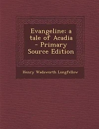 Evangeline, a Tale of Acadia
