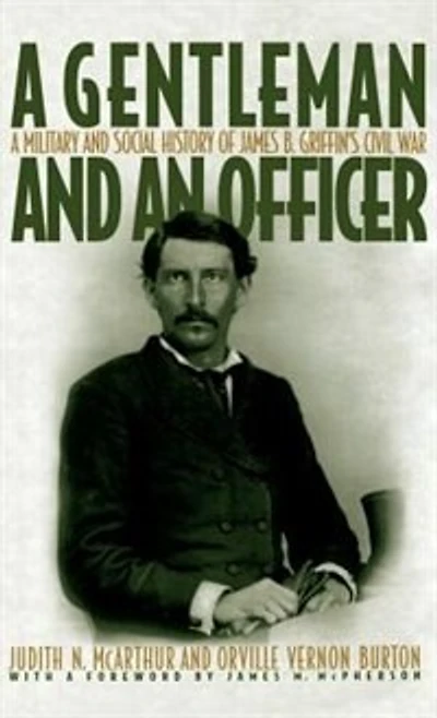 A Gentleman and an Officer: Military Social History of James B. Griffin's Civil War