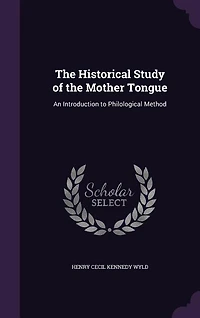 The Historical Study of the Mother Tongue: An Introduction to Philological Method