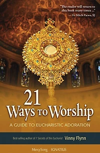 21 Ways To Worship: A Guide To Eucharistic Adoration