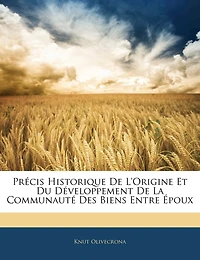 Précis Historique De L'origine Et Du Développement La Communauté Des Biens Entre Époux...
