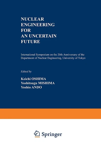 Nuclear Engineering for an Uncertain Future: International Symposium on the 20th Anniversary of the Department of Nuclear Engineering, University of Tokyo