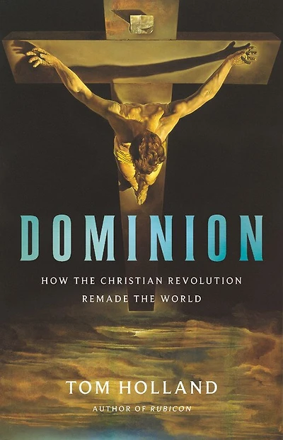 Dominion: How The Christian Revolution Remade World