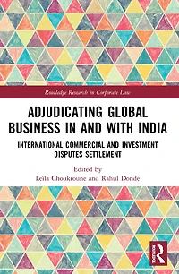 Adjudicating Global Business and with India: International Commercial Investment Disputes Settlement
