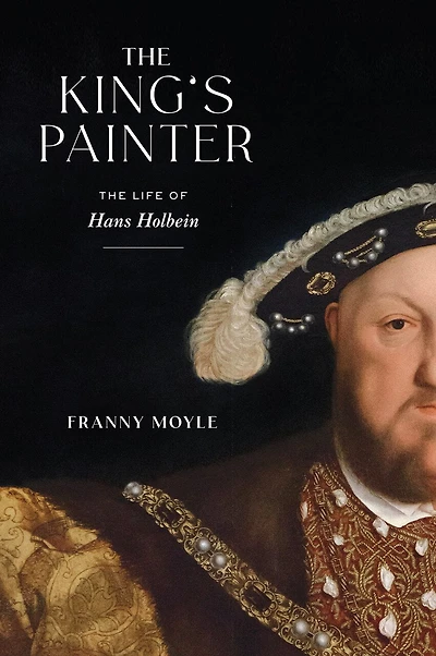 The King's Painter: Life of Hans Holbein
