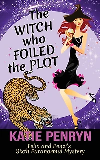 The Witch who Foiled the Plot: Felix and Penzi's Sixth Paranormal Mystery