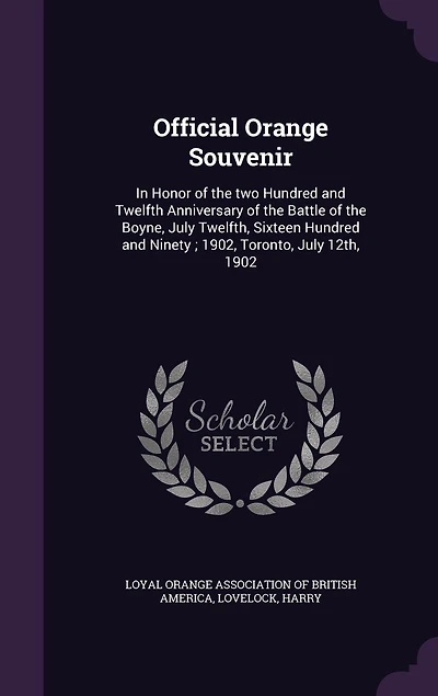 Official Orange Souvenir: Honor of the Two Hundred and Twelfth Anniversary Battle Boyne, July Twelfth, Sixte