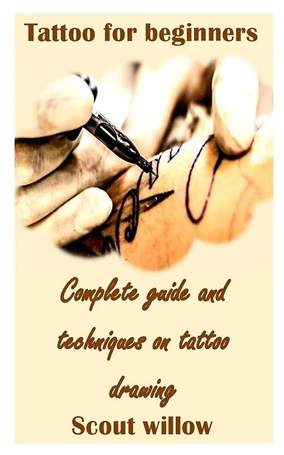 Tattoo For Beginners: Complete Guide And Techniques On Tattoo Drawing