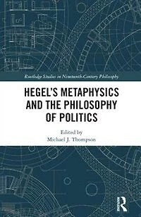 Hegel's Metaphysics And The Philosophy Of Politics