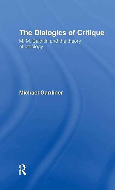 the Dialogics of Critique: M.M. Bakhtin and Theory Ideology